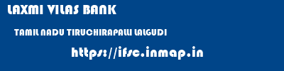 LAXMI VILAS BANK  TAMIL NADU TIRUCHIRAPALLI LALGUDI   ifsc code